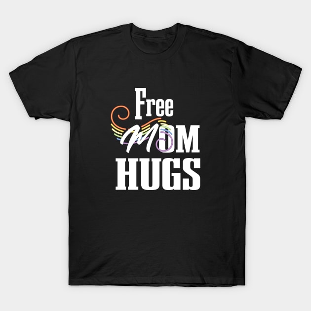 Free Mom Hugs T-Shirt by EleganceSpace